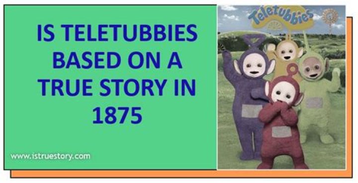 Is Teletubbies Rooted In A True 1875 Tale?