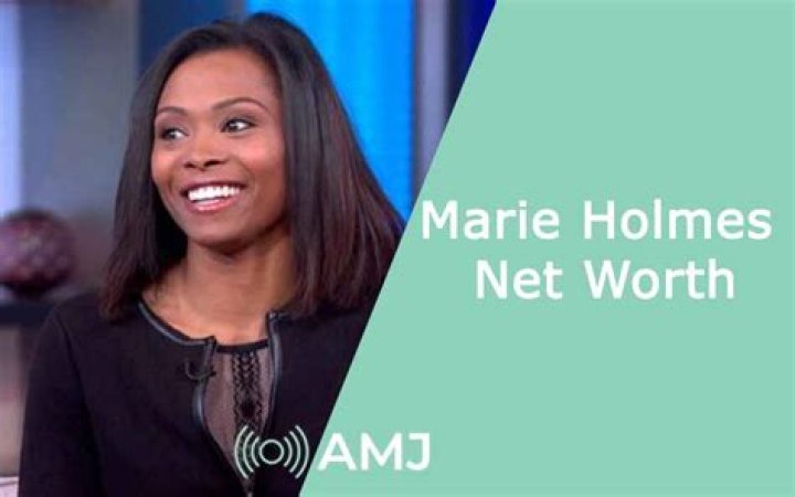 What Is Marie Holmes Net Worth