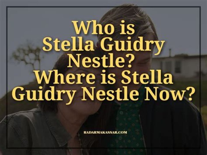 Who is Stella Guidry Nestle? Where is Stella Guidry Nestle Now? ·